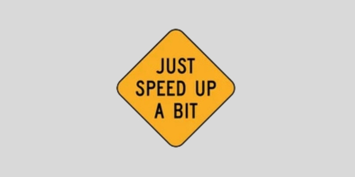 Just Speed Up a Bit Sign