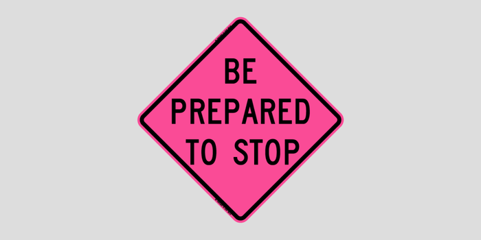 Be Prepared To Stop Pink Sign